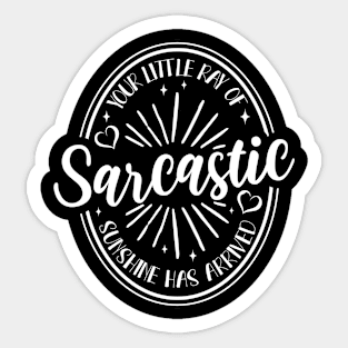 Your Little Ray of Sarcastic Sunshine Has Arrived Sticker